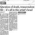 Chicago Tribune "Question of death, transcendent life -- it's all in this artist's head" " Negative to Positive"The Museum of Surgical Science. June 14, 2006
Alan Artner